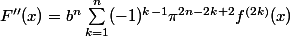 F''(x)=b^n\sum_{k=1}^{n}(-1)^{k-1}\pi^{2n-2k+2}f^{(2k)}(x)